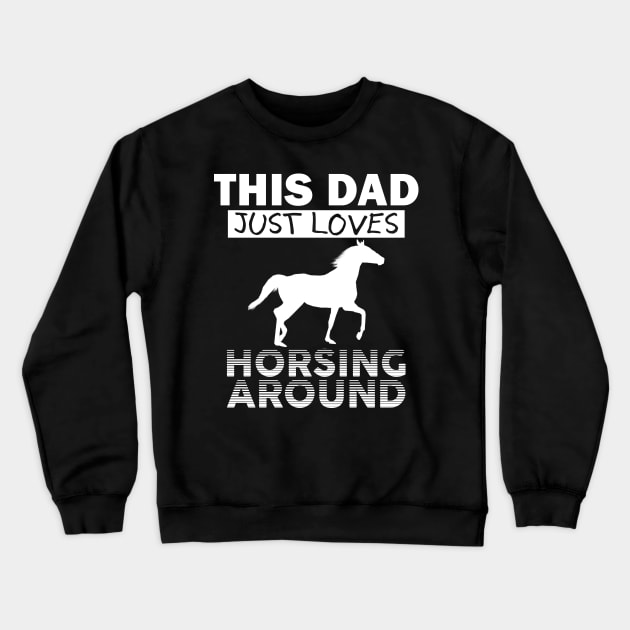 Horsing Around Dad Crewneck Sweatshirt by giovanniiiii